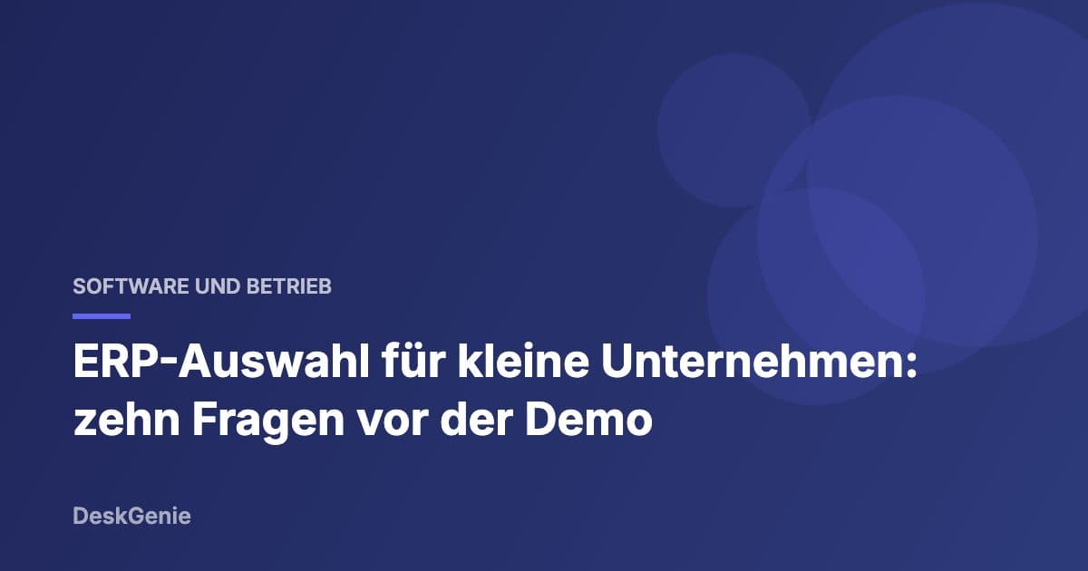 ERP-Auswahl für kleine Unternehmen: zehn Fragen vor der Demo